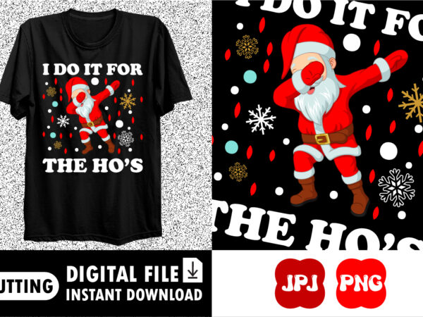 I do it for the ho’s merry christmas shirt print template t shirt design for sale