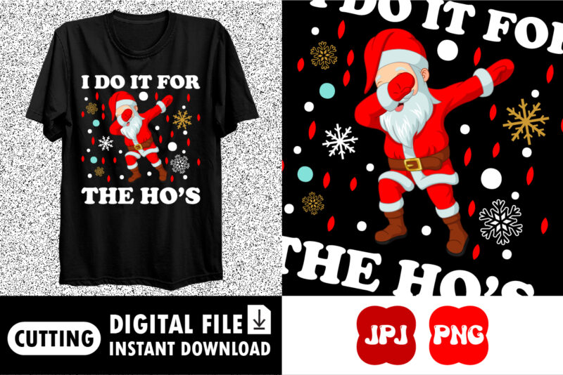 I do it for the ho’s Merry Christmas shirt print template