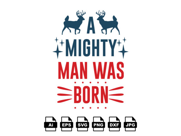 A mighty man was born merry christmas shirt print template, funny xmas shirt design, santa claus funny quotes typography design