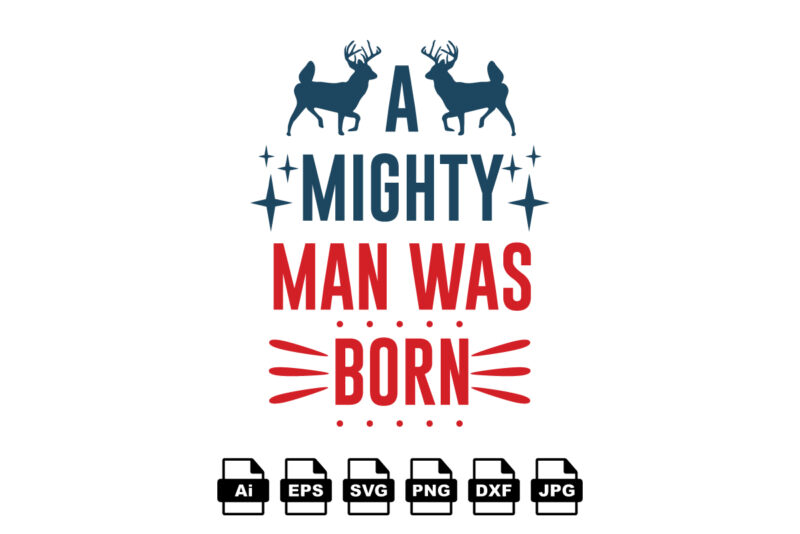 A mighty man was born Merry Christmas shirt print template, funny Xmas shirt design, Santa Claus funny quotes typography design