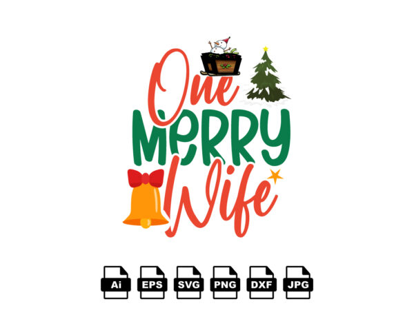 One merry wife merry christmas shirt print template, funny xmas shirt design, santa claus funny quotes typography design