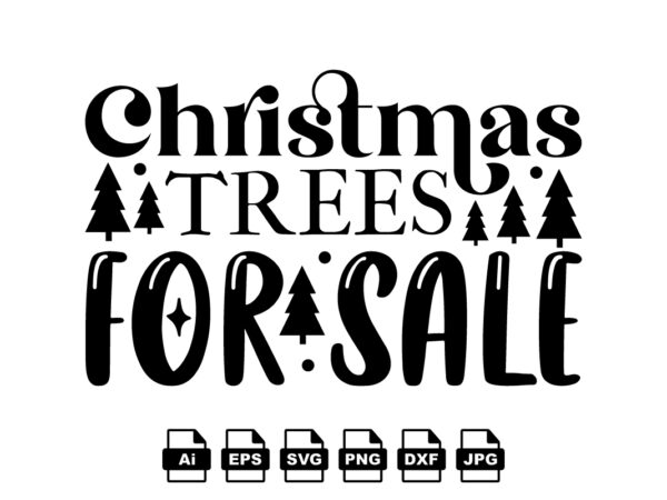 Christmas trees for sale merry christmas shirt print template, funny xmas shirt design, santa claus funny quotes typography design