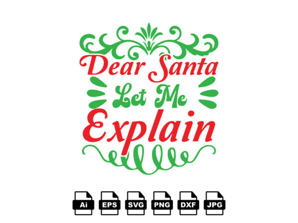 Dear santa let me explain merry christmas shirt print template, funny xmas shirt design, santa claus funny quotes typography design