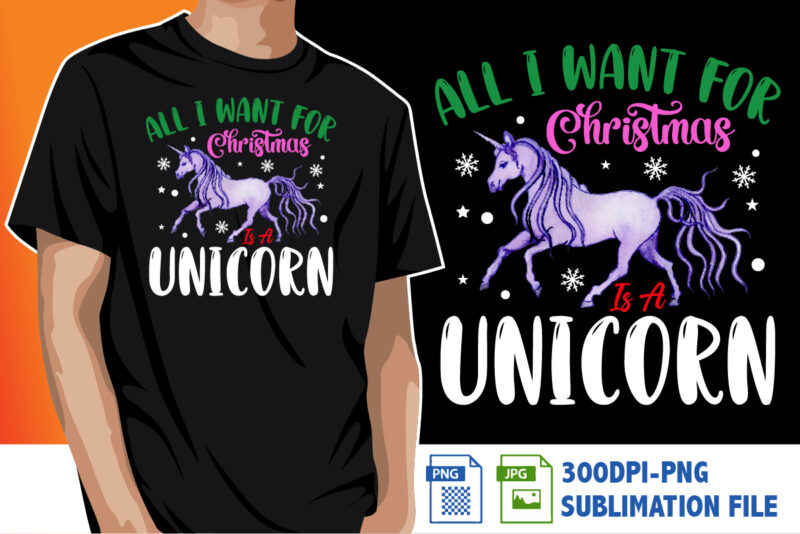 All I Want For Christmas Is A Unicorn Shirt Print Template