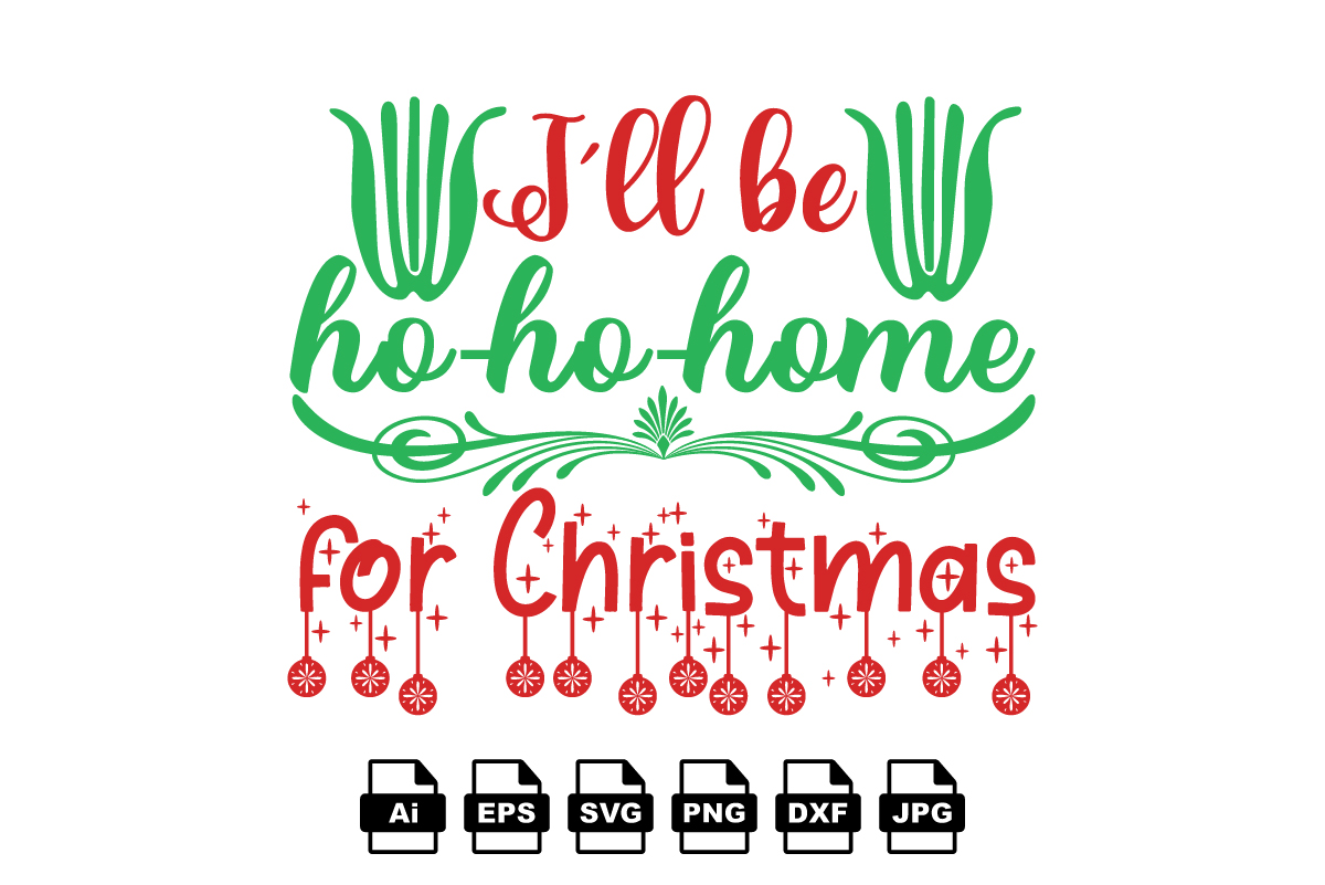 Ill Be Ho Ho Home For Christmas, Christmas Svg, Merry Christmas