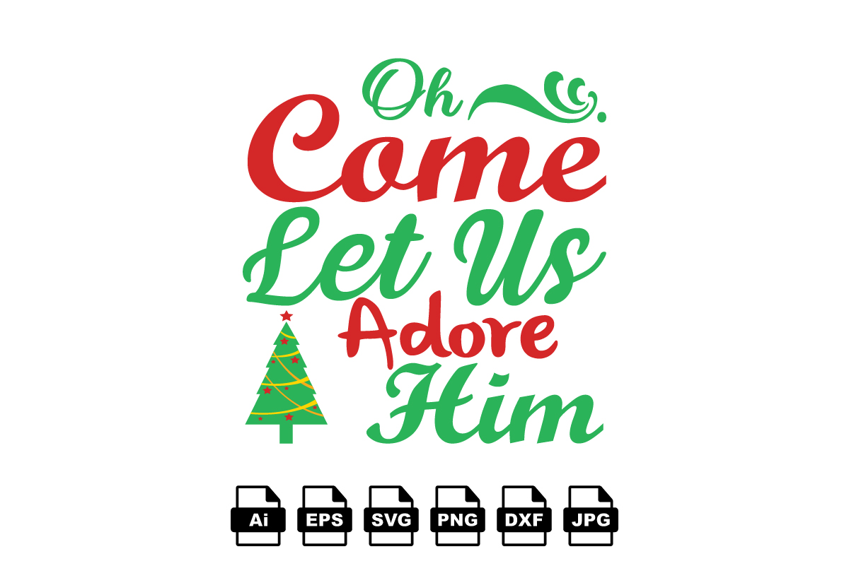 Oh come let us adore him Merry Christmas shirt print template, funny ...