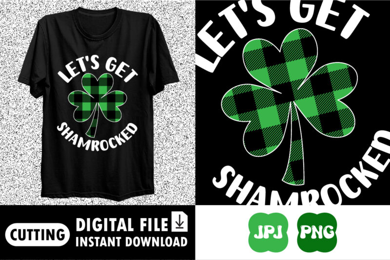 Let’s Get Shamrocked saint Patrick’s shirt print template