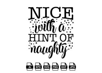 Nice with a hint of naughty Merry Christmas shirt print template, funny Xmas shirt design, Santa Claus funny quotes typography design