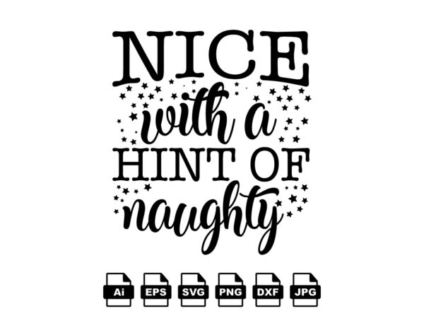 Nice with a hint of naughty merry christmas shirt print template, funny xmas shirt design, santa claus funny quotes typography design