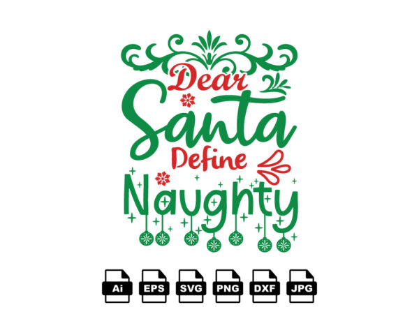 Dear santa define naughty merry christmas shirt print template, funny xmas shirt design, santa claus funny quotes typography design