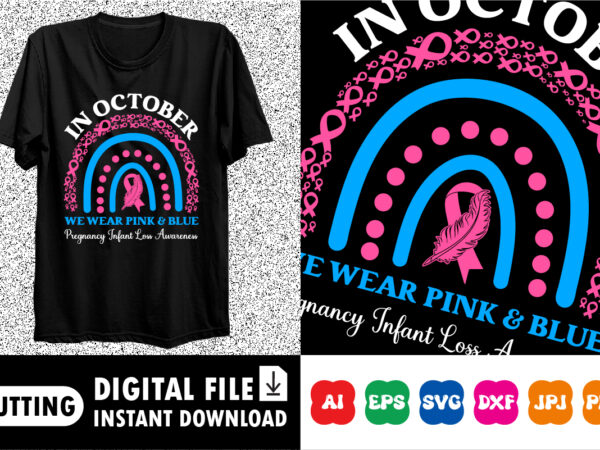 In october we wear pink and blue pregnancy infant loss awareness shirt print template t shirt design for sale