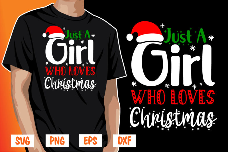 Just A Girl Who Loves Christmas Shirt Print Template