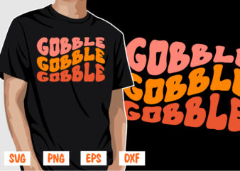 Gobble Gobble Gobble Thanksgiving Shirt Print Template t shirt design template