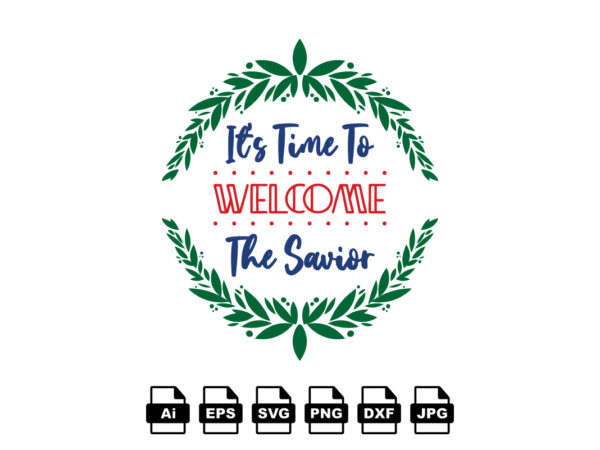 It’s time to welcome the savior merry christmas shirt print template, funny xmas shirt design, santa claus funny quotes typography design