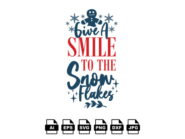 Give a smile to the snow flakes merry christmas shirt print template, funny xmas shirt design, santa claus funny quotes typography design