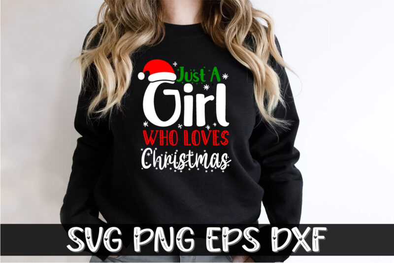 Just A Girl Who Loves Christmas Shirt Print Template