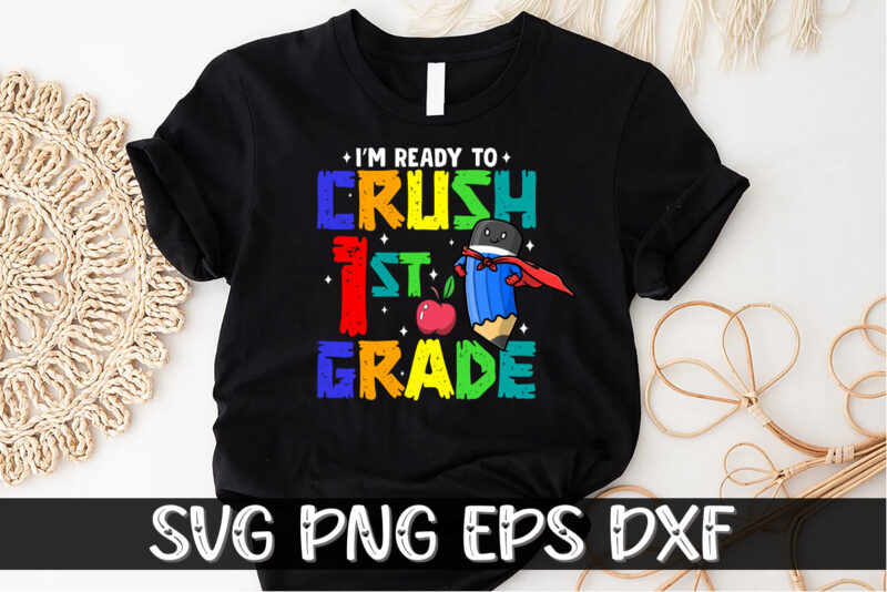 I’m Ready To Crush 1st Grade Back To School Shirt Print Template