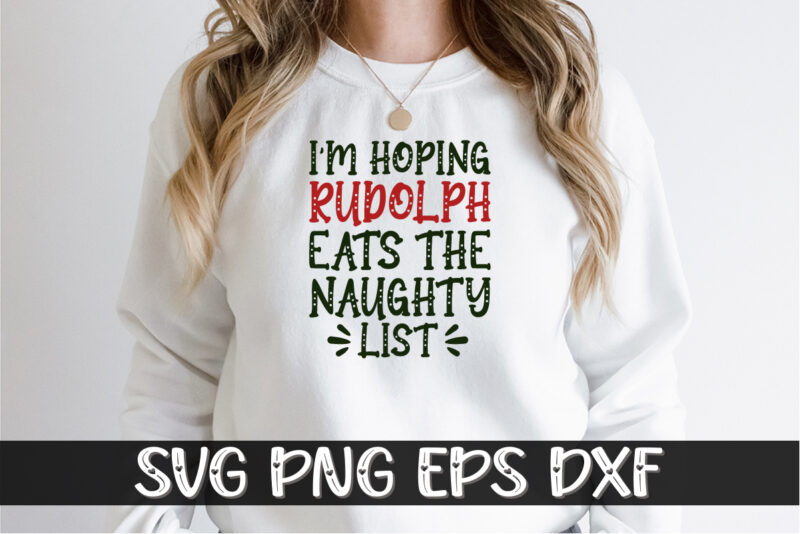 I’m Hoping Rudolph Eats The Naughty List Shirt Print Template