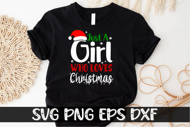 Just A Girl Who Loves Christmas Shirt Print Template