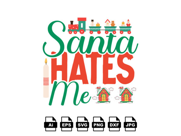 Santa hates me merry christmas shirt print template, funny xmas shirt design, santa claus funny quotes typography design