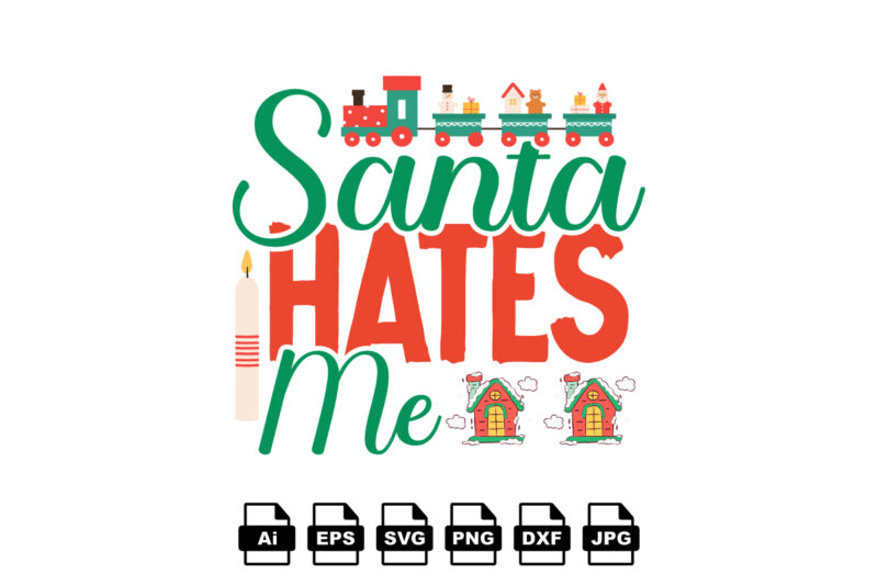 Santa hates me Merry Christmas shirt print template, funny Xmas shirt design, Santa Claus funny quotes typography design