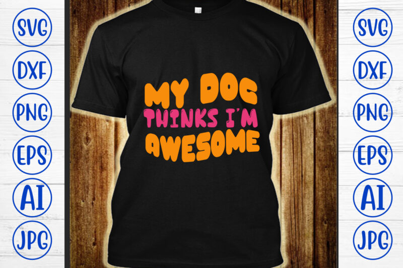 My Dog Thinks I’m Awesome Retro SVG