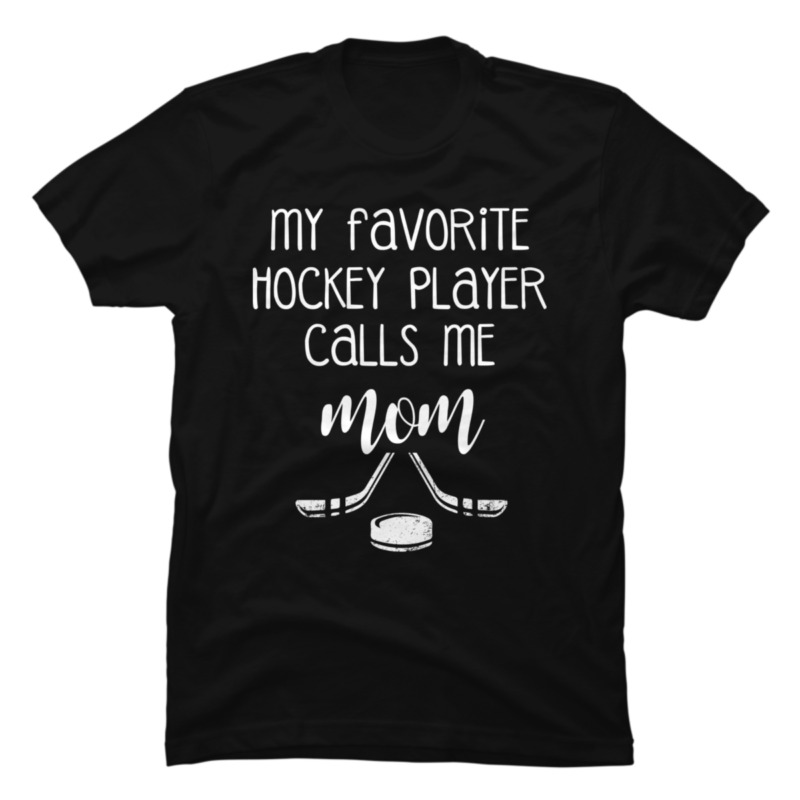 My Favorite Hockey Player Calls Me Mom T Shirt Buy T Shirt Designs