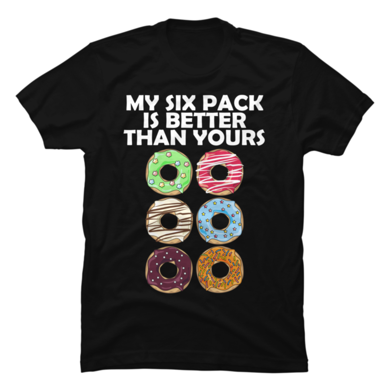 my-six-pack-is-better-than-yours-buy-t-shirt-designs