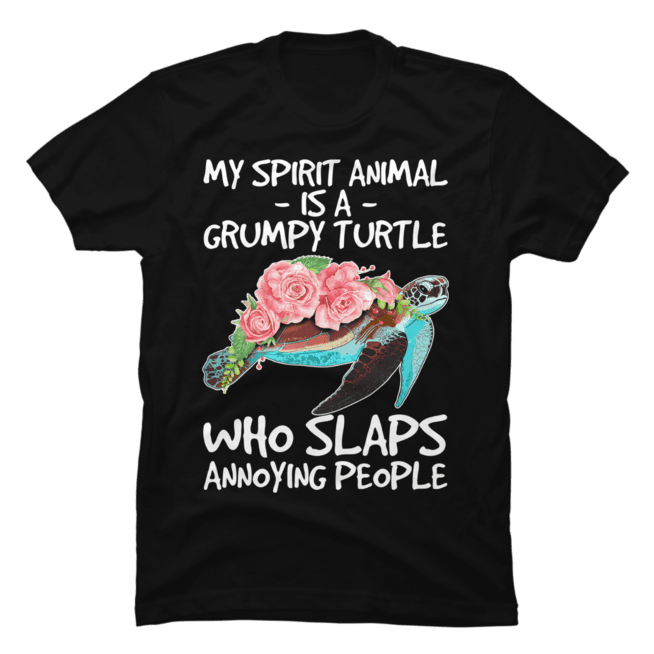 My Spirit Animal Is Grumpy Turtle Who Slaps Annoying People Buy T