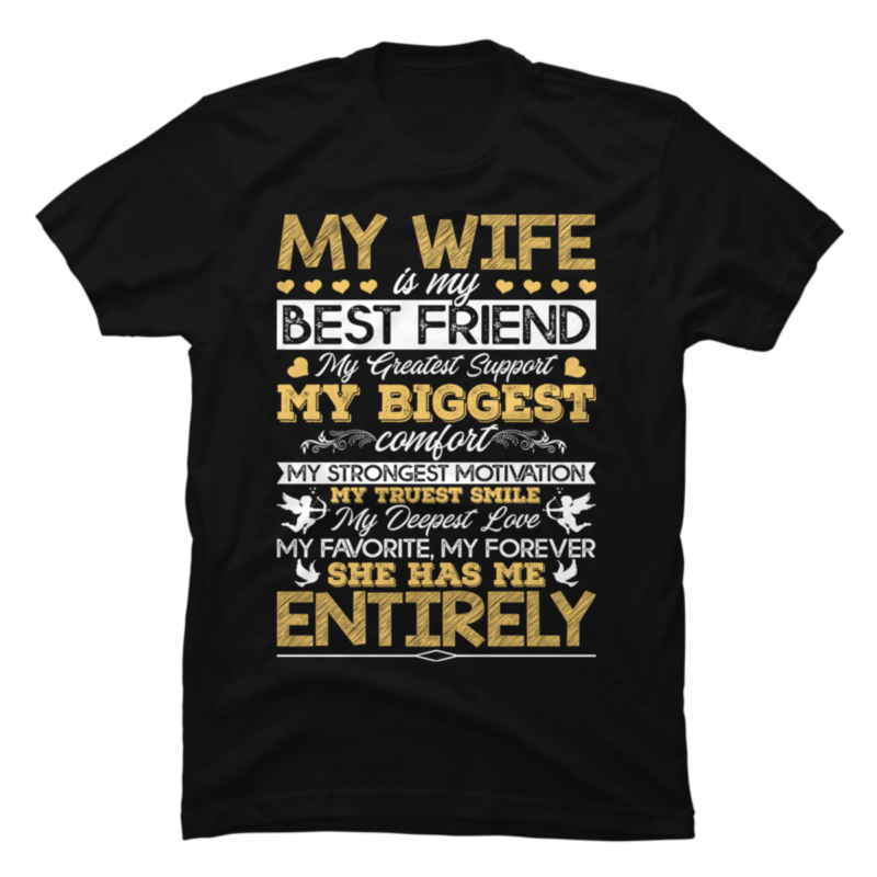 My Wife Is My Best Friend My Greatest Support My Biggest Comfort Buy T Shirt Designs 