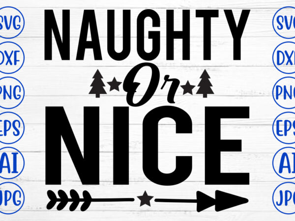 Naughty or nice svg cut file T shirt vector artwork