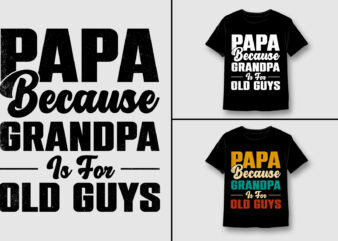 PAPA Because GRANDPA is for old Guys T-Shirt Design,PAPA GRANDPA,PAPA GRANDPA TShirt,PAPA GRANDPA TShirt Design,PAPA GRANDPA TShirt Design Bundle,PAPA GRANDPA T-Shirt,PAPA GRANDPA T-Shirt Design,PAPA GRANDPA T-Shirt Design Bundle,PAPA GRANDPA T-shirt