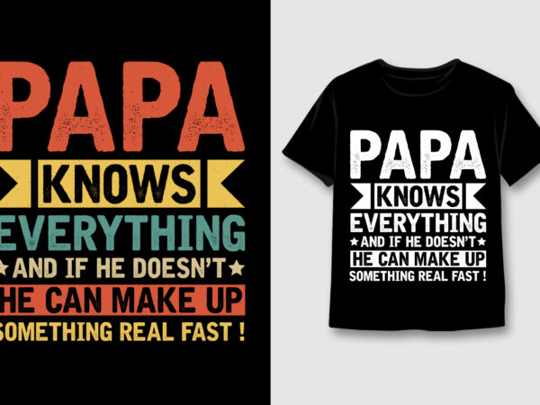 Papa knows everything t-shirt design,dad papa,dad papa tshirt,dad papa tshirt design,dad papa tshirt design bundle,dad papa t-shirt,dad papa t-shirt design,dad papa t-shirt design bundle,dad papa t-shirt amazon,dad papa t-shirt etsy,dad