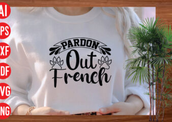 Pardon Out French t shirt design, Pardon Out French SVG cut file, Pardon Out French SVG design,Dog Svg Bundle , Dog Cut Files , Dog Mom Svg , Dog Lover