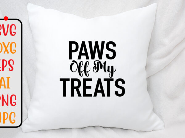 Paws off my treats svg design