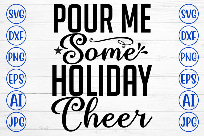 Pour Me Some Holiday Cheer SVG Cut File