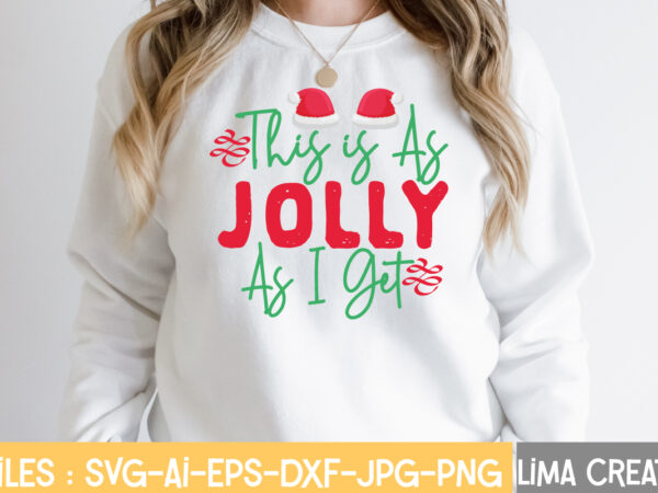 This is as jolly as i get t-shirt design,funny christmas svg bundle, christmas svg, christmas quotes svg, funny quotes svg, santa svg, snowflake svg, decoration, svg, png, dxf funny christmas