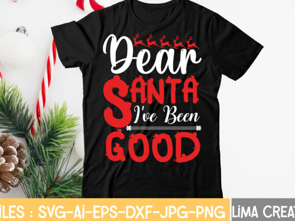 Dear santa i’ve been good t-shirt design,christmas svg bundle, christmas clipart, christmas svg files for cricut, christmas svg cut files, christmas png bundle, merry christmas svg merry christmas svg, christmas