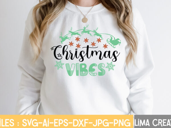 Christmas vibes t-shirt design,christmas svg bundle, cwinter svg bundle, christmas svg, winter svg, santa svg, christmas quote svg, funny quotes svg, snowman svg, holiday svg, winter quote svgwinter svg bundle,