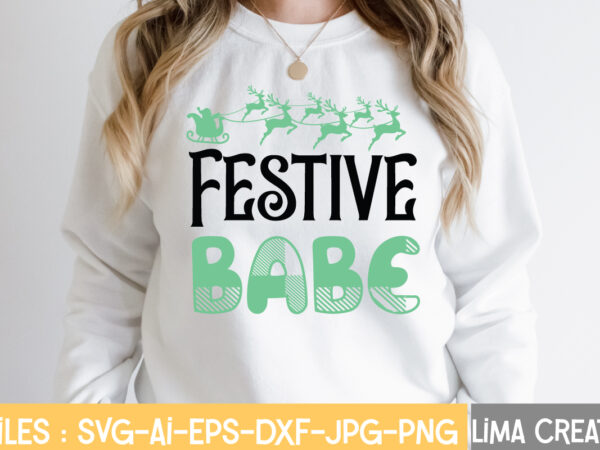 Festive babe t-shirt design,christmas svg bundle, cwinter svg bundle, christmas svg, winter svg, santa svg, christmas quote svg, funny quotes svg, snowman svg, holiday svg, winter quote svgwinter svg bundle,