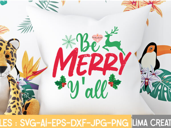 Be merry y’all t-shirt design,christmas svg bundle, christmas svg, merry christmas svg, christmas ornaments svg, winter svg, santa svg, funny christmas bundle svg cricut christmas svg bundle, christmas clipart, christmas