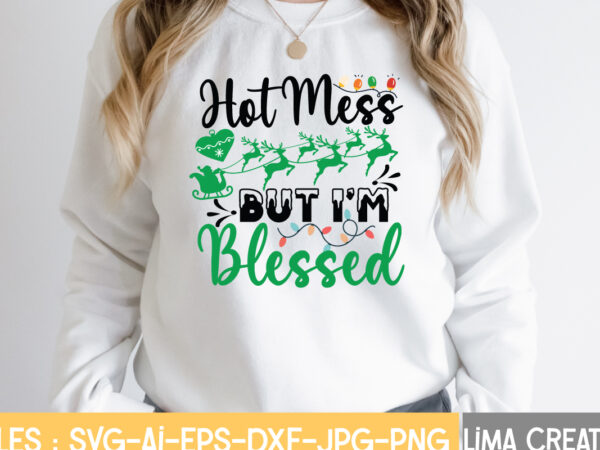 Hot mess but i’m blessed t-shirt design,christmas svg bundle, christmas svg, merry christmas svg, christmas ornaments svg, winter svg, santa svg, funny christmas bundle svg cricut christmas svg bundle, christmas