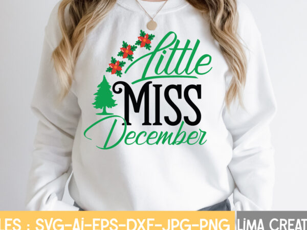 Little miss december t-shirt design,christmas svg bundle, christmas svg, merry christmas svg, christmas ornaments svg, winter svg, santa svg, funny christmas bundle svg cricut christmas svg bundle, christmas clipart, christmas