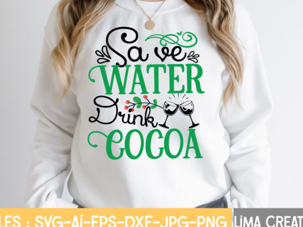 Save water drink cocoa t-shirt design,christmas svg bundle, christmas svg, merry christmas svg, christmas ornaments svg, winter svg, santa svg, funny christmas bundle svg cricut christmas svg bundle, christmas clipart,