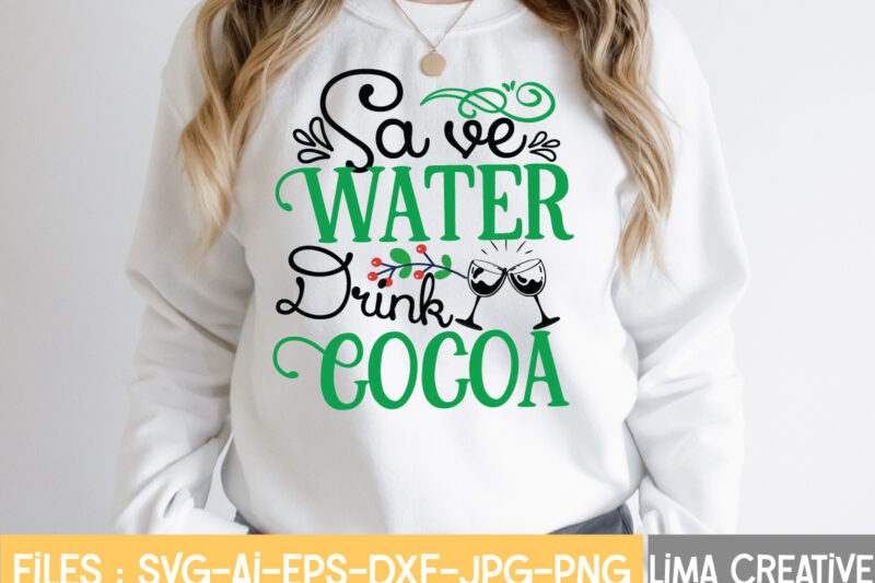 Save Water Drink Cocoa T-shirt Design,Christmas SVG Bundle, Christmas SVG, Merry Christmas SVG, Christmas Ornaments svg, Winter svg, Santa svg, Funny Christmas Bundle svg Cricut CHRISTMAS SVG Bundle, CHRISTMAS Clipart,