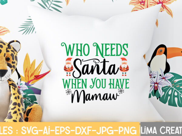 Who needs santa when you have mamaw t-shirt design,christmas svg bundle, christmas svg, merry christmas svg, christmas ornaments svg, winter svg, santa svg, funny christmas bundle svg cricut christmas svg