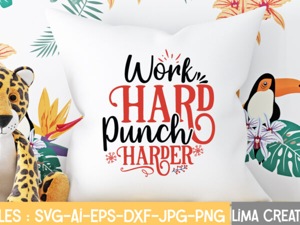 Work hard punch harder t-shirt design,christmas svg bundle, christmas svg, merry christmas svg, christmas ornaments svg, winter svg, santa svg, funny christmas bundle svg cricut christmas svg bundle, christmas clipart,