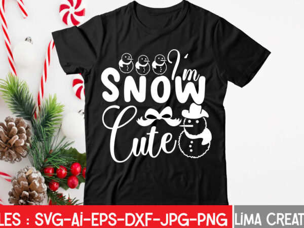 I’m snow cute t-shirt design,christmas svg bundle, christmas svg, merry christmas svg, christmas ornaments svg, winter svg, santa svg, funny christmas bundle svg cricut christmas svg bundle, christmas clipart, christmas