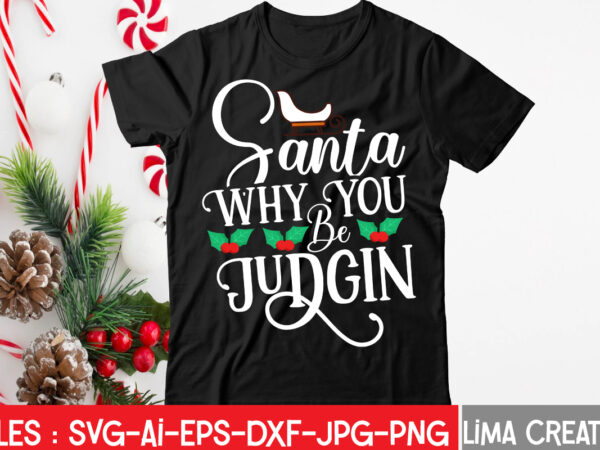 Santa why you be judgin t-shirt design,christmas svg bundle, christmas svg, merry christmas svg, christmas ornaments svg, winter svg, santa svg, funny christmas bundle svg cricut christmas svg bundle, christmas