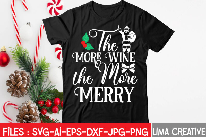 The More Wine The More Merry T-shirt Design,Christmas SVG Bundle, Christmas SVG, Merry Christmas SVG, Christmas Ornaments svg, Winter svg, Santa svg, Funny Christmas Bundle svg Cricut CHRISTMAS SVG Bundle,